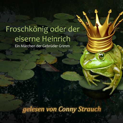 Froschkönig oder der eiserne Heinrich, Gebrüder Grimm
