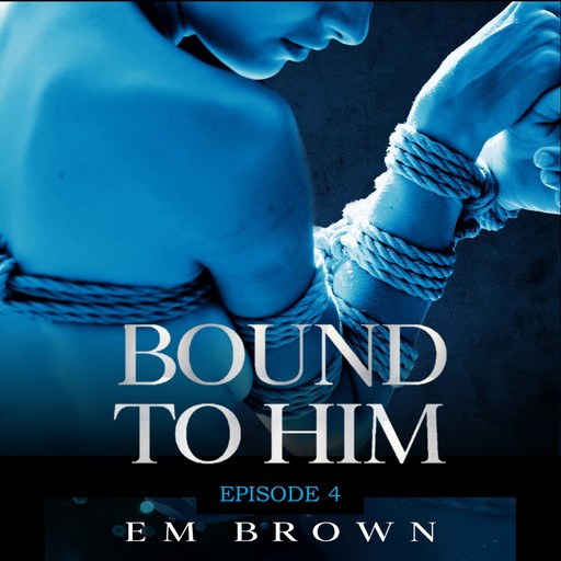 Bound to Him - Episode 4, Em Brown