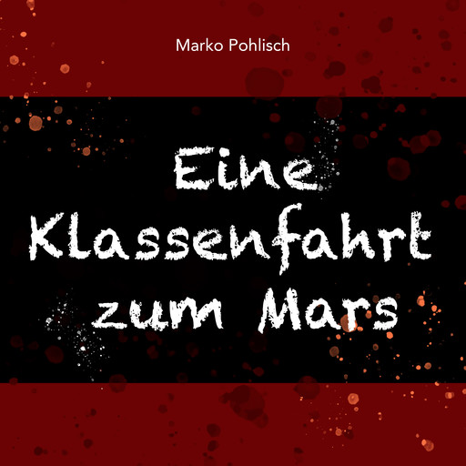 Eine Klassenfahrt zum Mars, Marko Pohlisch