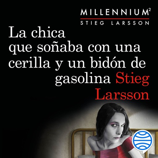 La chica que soñaba con una cerilla y un bidón de gasolina (Serie Millennium 2), Stieg Larsson