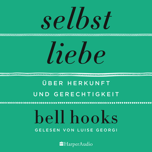 Selbstliebe – Über Herkunft und Gerechtigkeit (ungekürzt), bell hooks