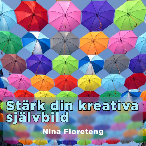 Stärk din kreativa självbild –och kom igång med att skapa, Nina Floreteng