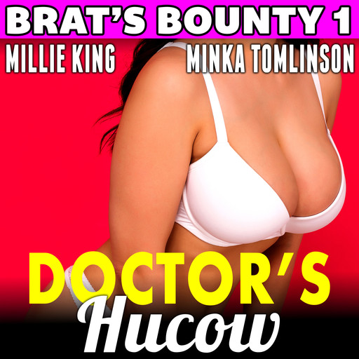 Doctor's Hucow : Brat's Bounty 1, Millie King