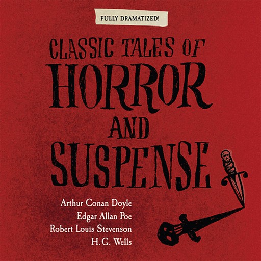 Classic Tales of Horror and Suspense, Robert Louis Stevenson, Herbert Wells, Arthur Conan Doyle, Edgar Allan Poe