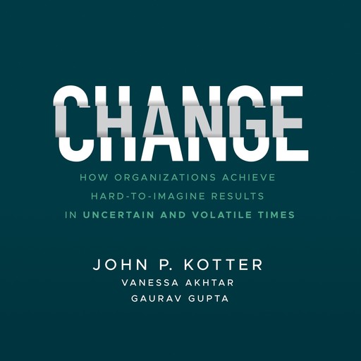 Change, John P. Kotter, Gaurav Gupta, Vanessa Akhtar