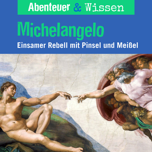 Abenteuer & Wissen, Michelangelo - Einsamer Rebell mit Pinsel und Farbe, Sandra Pfitzner