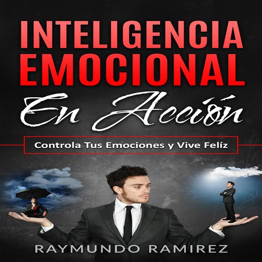 INTELIGENCIA EMOCIONAL EN ACCIÓN, Raymundo Ramírez