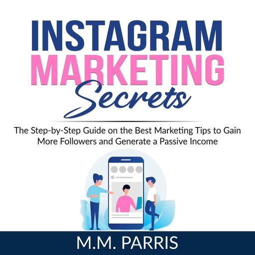 Instagram Marketing Secrets, M.M. Parris