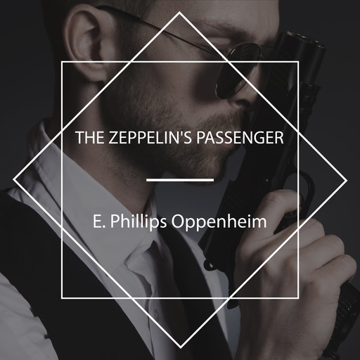 The Zeppelin's Passenger, E. Phillips Oppenheim