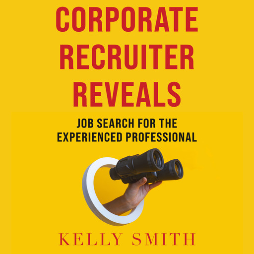 Corporate Recruiter Reveals Job Search for the Experienced Professional, Kelly Smith