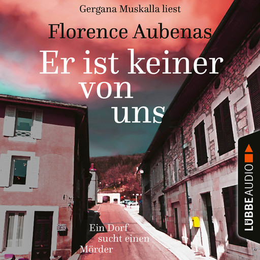 Er ist keiner von uns - Ein Dorf sucht einen Mörder (Ungekürzt), Florence Aubenas