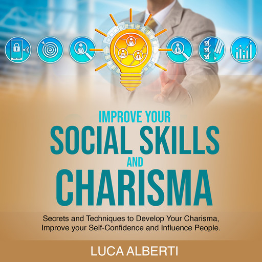 Improve Your Social Skills and Charisma, Luca Alberti