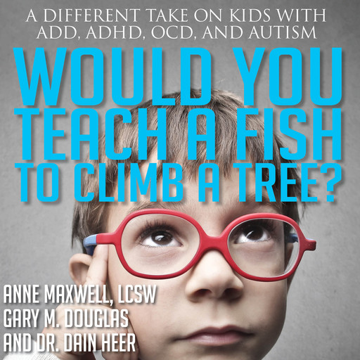 Would You Teach A Fish To Climb A Tree?, Gary M. Douglas, Anne Maxwell, Dain Heer