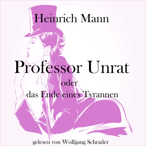 Professor Unrat oder das Ende eines Tyrannen, Heinrich Mann