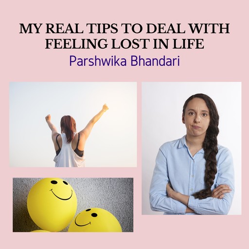 MY REAL TIPS TO DEAL WITH FEELING LOST IN LIFE, Parshwika Bhandari