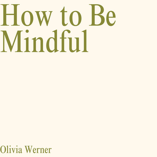 How to Be Mindful, Olivia Werner