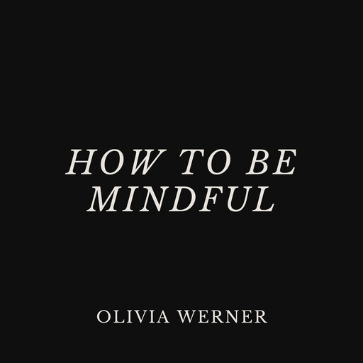 How to Be Mindful, Olivia Werner