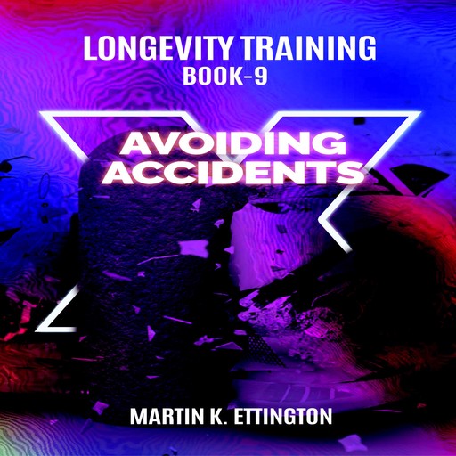 Longevity Training Book-9 Avoiding Accidents, Martin K Ettington