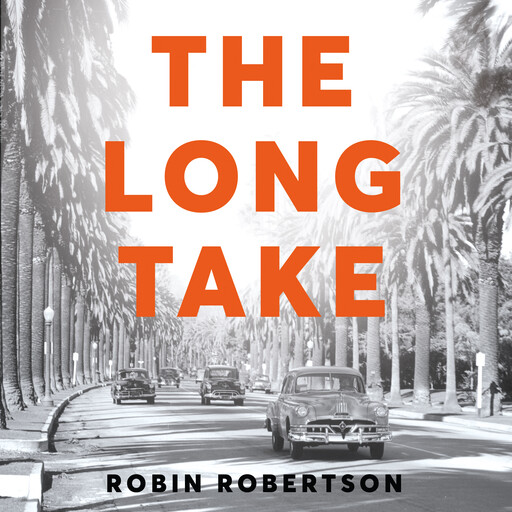 The Long Take: Shortlisted for the Man Booker Prize, Robin Robertson
