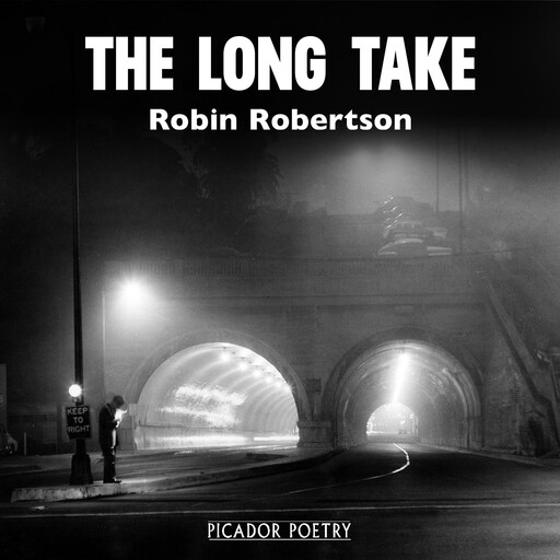 The Long Take: Shortlisted for the Man Booker Prize, Robin Robertson