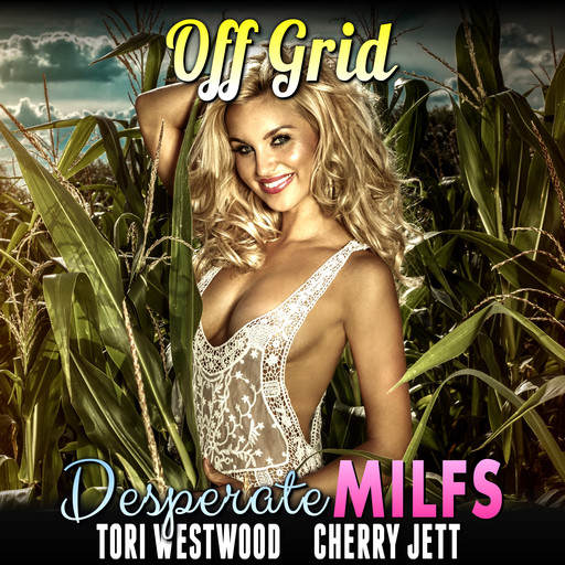 Off Grid : Desperate MILFs (MILF Breeding Erotica), Tori Westwood