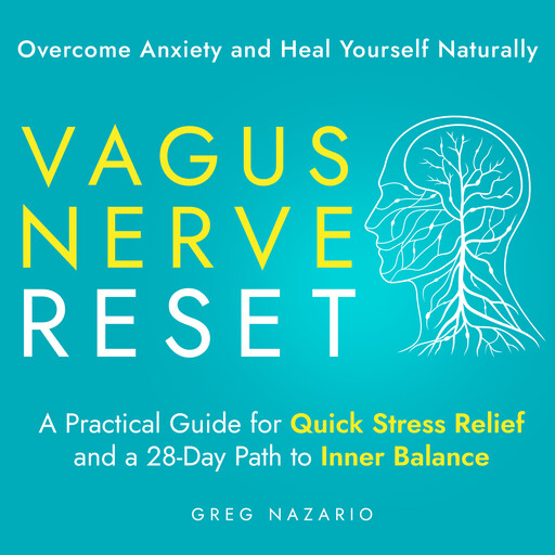 Vagus Nerve Reset: Overcome Anxiety and Heal Yourself Naturally, Greg Nazario