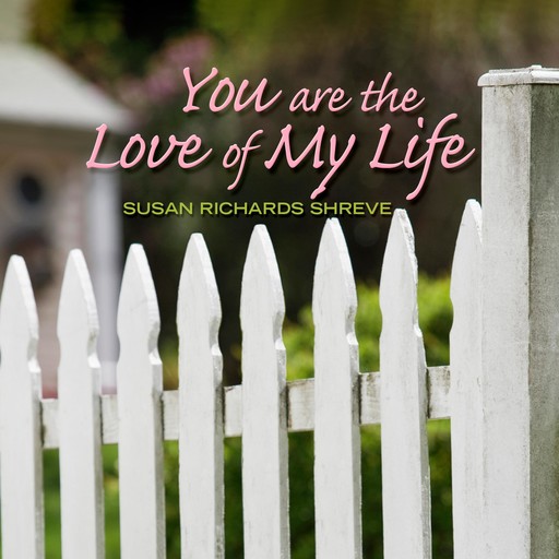 You Are the Love of My Life, Susan Richards Shreve