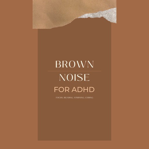 Brown Noise for ADHD (Focus, Reading, Studying, Coding), Brown Noise Laboratory