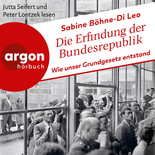 Die Erfindung der Bundesrepublik - Wie unser Grundgesetz entstand (Ungekürzte Lesung), Sabine Böhne-Di Leo