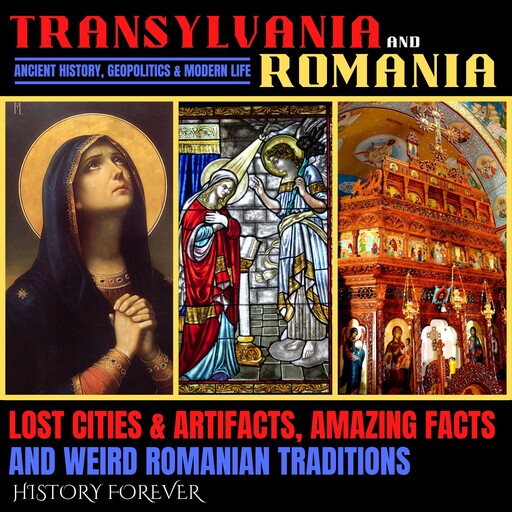 Transylvania & Romania: Ancient History, Geopolitics & Modern Life, HISTORY FOREVER
