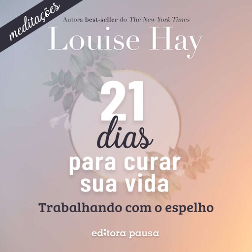 Meditações do 21 dias para curar sua vida, Louise Hay