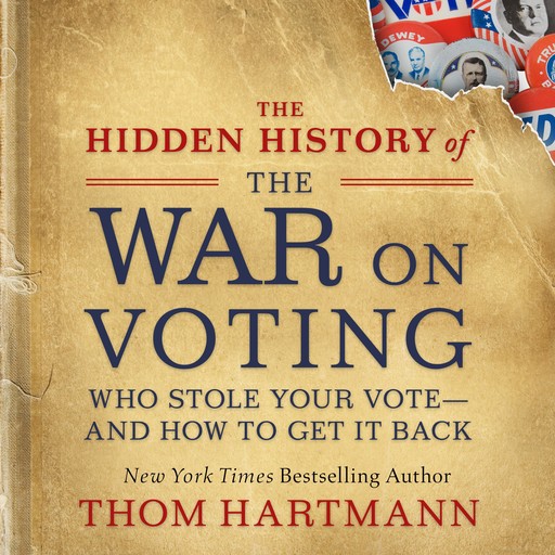 The Hidden History of the War on Voting, Thom Hartmann