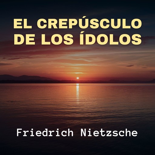 El Crepúsculo de los Ídolos, Friedrich Nietzsche