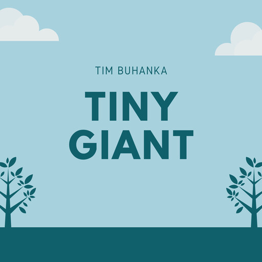 Tiny Giant, Tim Buhanka