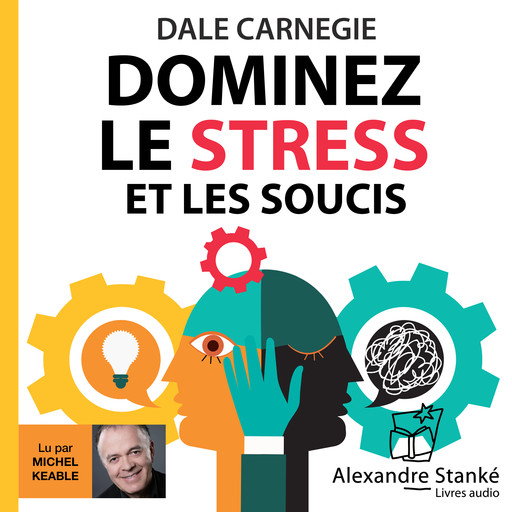 Dominez le stress et les soucis, Dale Carnegie