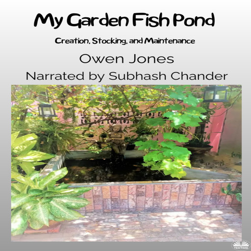 My Garden Fish Pond-Creation, Stocking, And Maintenance, Owen Jones