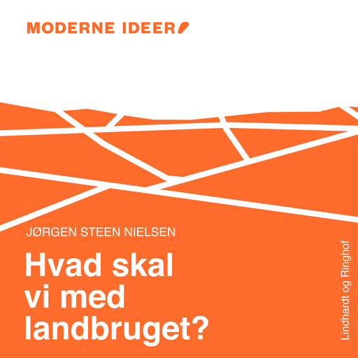 Moderne Idéer: Hvad skal vi med landbruget?, Jørgen Nielsen