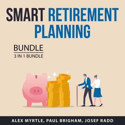 Smart Retirement Planning Bundle, 3 in 1 Bundle, Alex Myrtle, Josef Radd, Paul Brigham