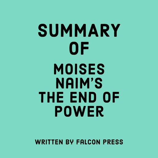 Summary of Moises Naim's The End of Power, Falcon Press