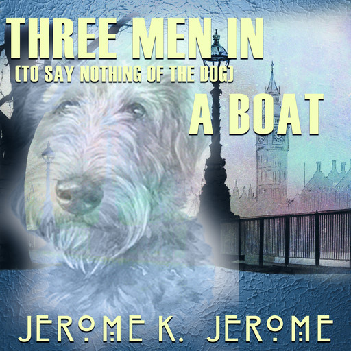 Three Men in a Boat (To Say Nothing of the Dog), Jerome Klapka Jerome