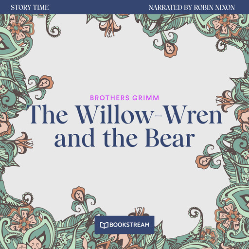 The Willow-Wren and the Bear - Story Time, Episode 60 (Unabridged), Brothers Grimm