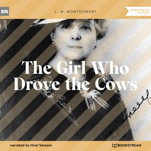 The Girl Who Drove the Cows (Unabridged), Lucy Maud Montgomery