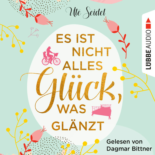 Es ist nicht alles Glück, was glänzt (Ungekürzt), Ute Seidel