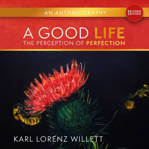 A Good Life: The Perception OF Perfection (Revised Edition), Karl Lorenz Willett