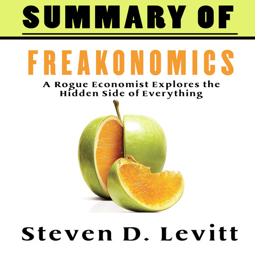A Summary of Freakonomics, Steven D. Levitt’s