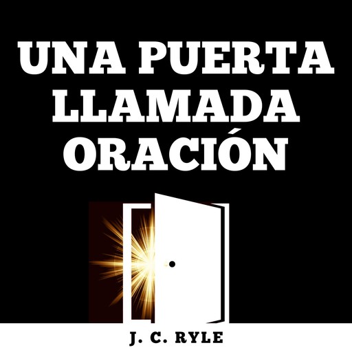 Una Puerta Llamada Oración, J. C Ryle