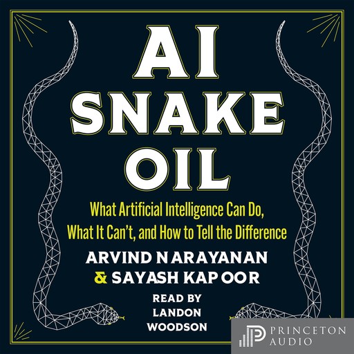 AI Snake Oil, Arvind Narayanan, Sayash Kapoor