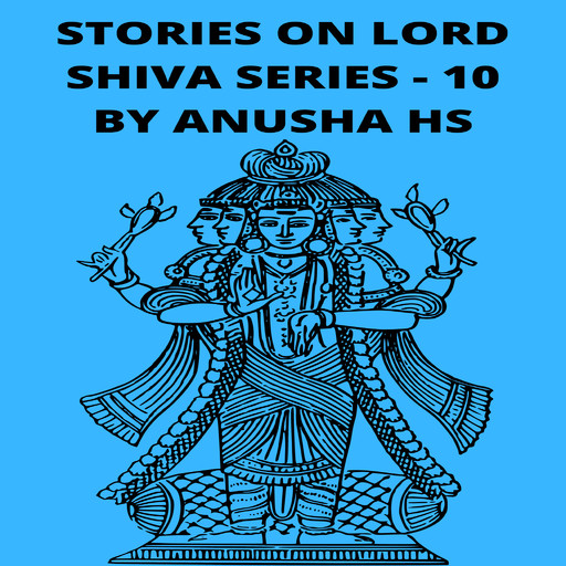 Stories on lord Shiva series -10, Anusha hs