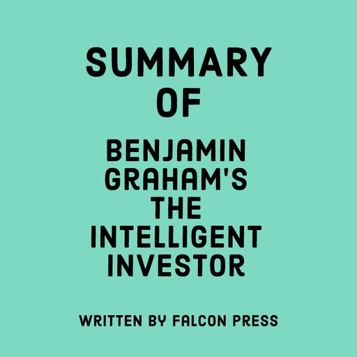 Summary of Benjamin Graham's The Intelligent Investor, Falcon Press