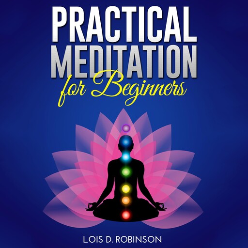 Practical Meditation for Beginners, Lois D. Robinson
